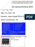 Common Model Laptop/desktop BIOS Entering Keys: DEL, F2, F10, F9 Lenovo New Model (fn+F2) Together Sony Assist Key, f2