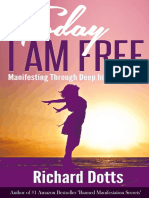 Today I Am Free - Manifesting Through Deep - Richard Dotts PDF