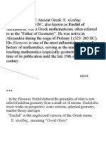 Euclid: Euclid (ewk-lid; Ancient Greek: Ε κλείδης Alexandria, was a Greek mathematician, often referred