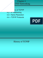 4.1 - History of TCP/IP 4.2 - IP Addressing 4.3 - Name Resolution 4.4 - TCP/IP Protocols