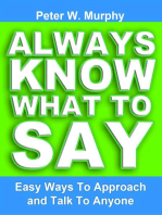 Always Know What to Say - Easy Ways to Approach and Talk to Anyone