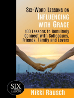 Six-Word Lessons on Influencing with Grace: 100 Lessons to Genuinely Connect with Colleagues, Friends, Family, and Lovers