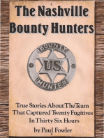 The Nashville Bounty Hunters: True Stories About The Team That Captured Twenty Fugitives In Thirty Six Hours