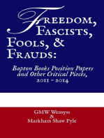 Freedom, Fascists, Fools, & Frauds: Bapton Books Position Papers and Other Critical Pieces, 2011 – 2014