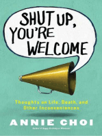 Shut Up, You're Welcome: Thoughts on Life, Death, and Other Inconveniences