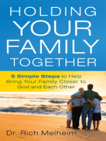 Holding Your Family Together: 5 Simple Steps to Help Bring Your Family Closer to God and Each Other