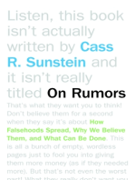 On Rumors: How Falsehoods Spread, Why We Believe Them, and What Can Be Done