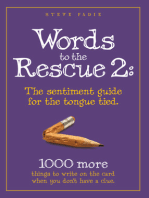 Words to the Rescue 2: The sentiment guide for the tongue tied. 1000 more things to write on the card when you don't have a clue