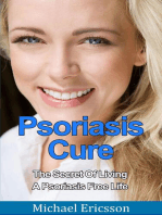 Psoriasis Cure: The Secret Of Living A Psoriasis Free Life