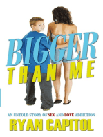 Bigger Than Me: An Untold Story of Sex and Love Addiction