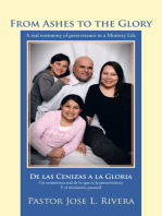 From Ashes to the Glory ; De Las Cenizas a La Gloria: A Real Testimony of Perseverance in a Ministry Life ;     Un Testimonio Real De Lo Que Es La Perseverancia Y El Ministerio Pastoral