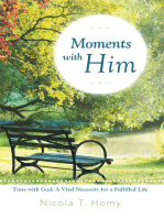 Moments with Him: Time with God, a Vital Necessity for a Fulfilled Life!