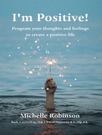 I'm Positive!: Program your thoughts and feelings to create a positive life