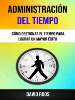 Administración Del Tiempo : Cómo Gestionar El Tiempo Para Lograr Un Mayor Éxito .