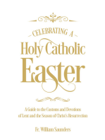 Celebrating a Holy Catholic Easter: A Guide to the Customs and Devotions of Lent and the Season of Christ’s Resurrection