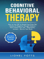 Cognitive Behavioral Therapy: How to Use CBT to Break Free From The Chains of Negative Thought Patterns That Control Your Life - Depression, Anxiety - Rewire Your Brain