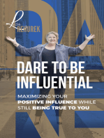 Dare To Be Influential: Maximizing Your Positive Influence While Still Being True To You