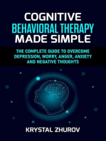 Cognitive Behavioral Therapy Made Simple: The Complete Guide to Overcome Depression, Worry, Anger, Anxiety and Negative Thoughts