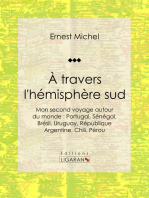 À travers l'hémisphère sud: ou Mon second voyage autour du monde : Portugal, Sénégal, Brésil, Uruguay, République Argentine, Chili, Pérou