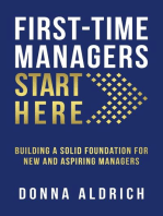 First-Time Managers Start Here: Building a Solid Foundation for New and Aspiring Managers