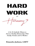 Hard Work or Harmony?: A Go-To Guide for Women to Nurture Healthy Relationships with Family, Friends and Co-Workers