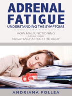 Adrenal Fatigue: Understanding the Symptoms: How Malfunctioning Adrenal Glands Negatively Affect the Body