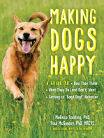 Making Dogs Happy: A Guide to How They Think, What They Do (and Don't) Want, and Getting to "Good Dog!" Behavior