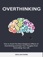 Overthinking: How to Avoid The Most Dangerous Effects of Overthinking and Stop Your Thoughts From Controlling Your Life