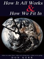 How It All Works & How We Fit In: Where We Came from * What We're Doing Here * Where We're Going