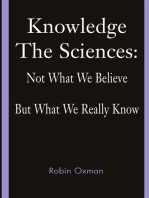 Knowledge: The Sciences: Not What We Believe but What We Really Know