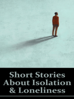 Short Stories About Isolation and Loneliness: In a crowded world we can still be alone and ignored