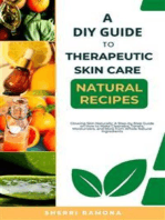 A DIY Guide to Therapeutic Skin Care Natural Recipes: Glowing Skin Naturally: A Step-by-Step Guide on How to Make Cleansers, Toners, Moisturizers, and More from Whole Natural Ingredients