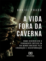 A Vida Fora da Caverna: como desenvolver o pensamento crítico em um mundo moldado pela enganação e desinformação