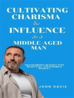 Cultivating Charisma and Influence as a Middle-Aged Man: Transforming Reserve into Resonance, and Inspiring Respect