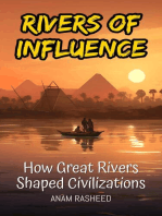 Rivers of Influence: How Great Rivers Shaped Civilizations