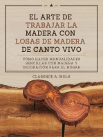 El arte de trabajar la madera con losas de madera de canto vivo: Cómo hacer manualidades sencillas con madera y decoración para el hogar