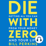 Die With Zero: Getting All You Can from Your Money and Your Life