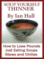 Soup Yourself Thinner! How to Lose Pounds Just eating Soups, Stews and Chilies.