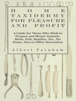 Home Taxidermy for Pleasure and Profit - A Guide for Those Who Wish to Prepare and Mount Animals, Birds, Fish, Reptiles, Etc., for Home, Den or Office Decoration