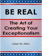 Be Real: The Art of Creating Your Exceptionalism: BE REAL, #1