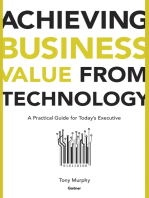 Achieving Business Value from Technology: A Practical Guide for Today's Executive