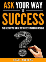 Ask Your Way to Success - The Definitive Guide to Success Through Asking: How to Transform Your Life by Learning the Art of Asking: Your Path to Success, #4