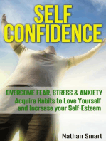 Self Confidence: Overcome Fear, Stress & Anxiety Acquire Habits to Love Yourself and Increase your Self-Esteem