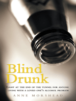 Blind Drunk: Light at the End of the Tunnel for Anyone Living with a Loved One’S Alcohol Problem