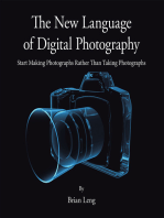 The New Language of Digital Photography: Start Making Photographs Rather Than Taking Photographs