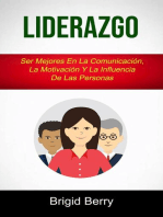 Liderazgo: Ser Mejores En La Comunicación, La Motivación Y La Influencia De Las Personas: Liderazgo