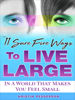 11 Sure Fire Ways To Live Large (In A World That Makes You Feel Small)