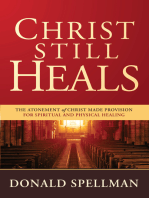 Christ Still Heals: The Atonement of Christ Made Provision for Spiritual and Physical Healing