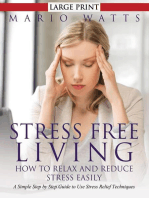 Stress Free Living: How to Relax and Reduce Stress Easily (Large): A Simple Step by Step Guide to Use Stress Relief Techniques