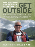 SECRETS OF AGING WELL - GET OUTSIDE: The Fitness You Can't Get in a Gym - Be Healthier, Recharge Your Brain, Prevent Burnout, Find More Joy, and Maybe Live to be 100